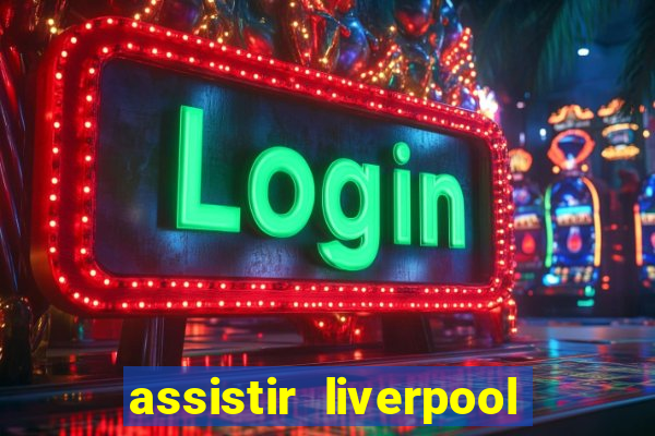 assistir liverpool x manchester city ao vivo futemax